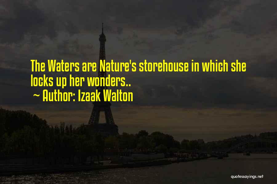 Izaak Walton Quotes: The Waters Are Nature's Storehouse In Which She Locks Up Her Wonders..