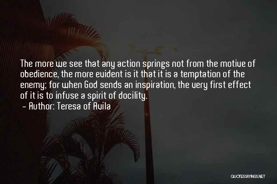 Teresa Of Avila Quotes: The More We See That Any Action Springs Not From The Motive Of Obedience, The More Evident Is It That