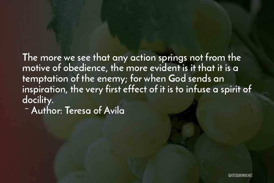 Teresa Of Avila Quotes: The More We See That Any Action Springs Not From The Motive Of Obedience, The More Evident Is It That