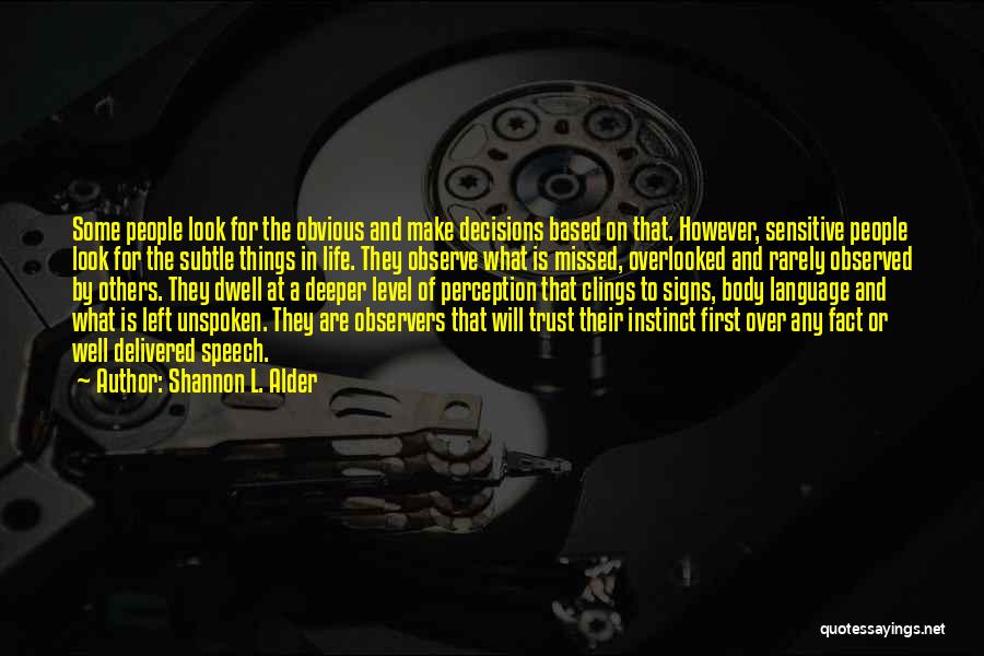 Shannon L. Alder Quotes: Some People Look For The Obvious And Make Decisions Based On That. However, Sensitive People Look For The Subtle Things