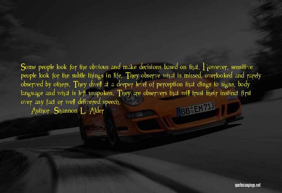 Shannon L. Alder Quotes: Some People Look For The Obvious And Make Decisions Based On That. However, Sensitive People Look For The Subtle Things