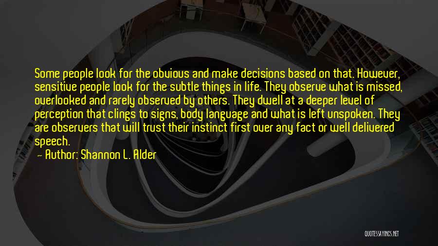 Shannon L. Alder Quotes: Some People Look For The Obvious And Make Decisions Based On That. However, Sensitive People Look For The Subtle Things