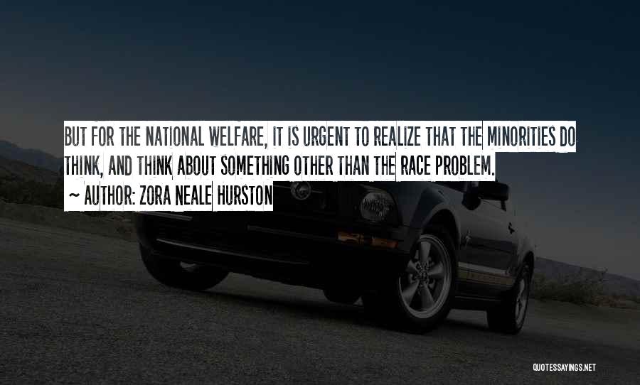 Zora Neale Hurston Quotes: But For The National Welfare, It Is Urgent To Realize That The Minorities Do Think, And Think About Something Other