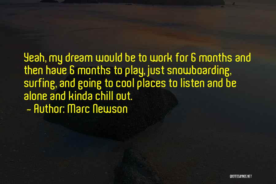 Marc Newson Quotes: Yeah, My Dream Would Be To Work For 6 Months And Then Have 6 Months To Play, Just Snowboarding, Surfing,