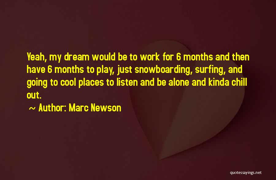 Marc Newson Quotes: Yeah, My Dream Would Be To Work For 6 Months And Then Have 6 Months To Play, Just Snowboarding, Surfing,