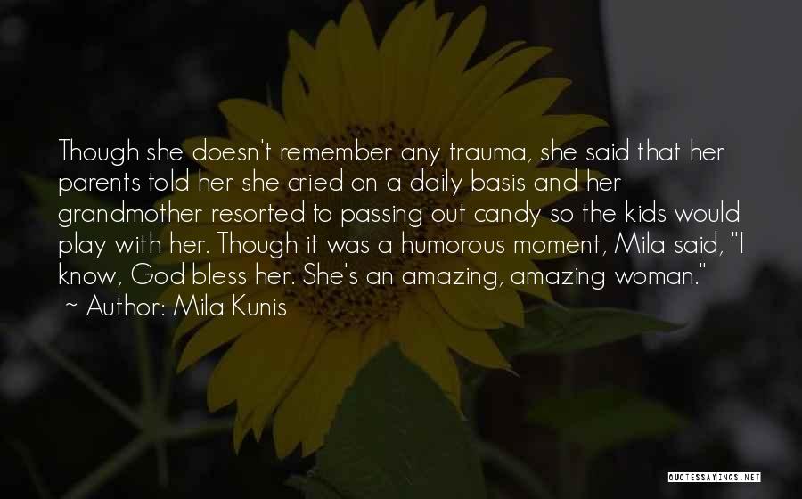 Mila Kunis Quotes: Though She Doesn't Remember Any Trauma, She Said That Her Parents Told Her She Cried On A Daily Basis And