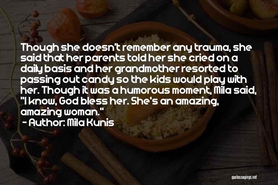 Mila Kunis Quotes: Though She Doesn't Remember Any Trauma, She Said That Her Parents Told Her She Cried On A Daily Basis And