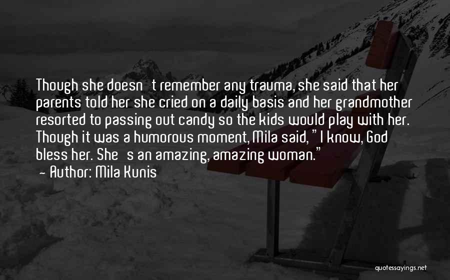 Mila Kunis Quotes: Though She Doesn't Remember Any Trauma, She Said That Her Parents Told Her She Cried On A Daily Basis And