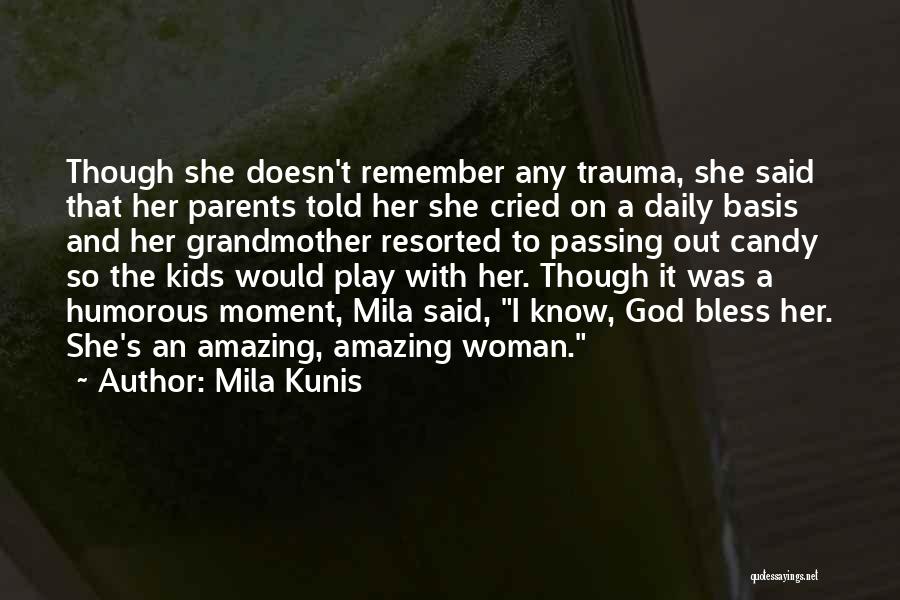 Mila Kunis Quotes: Though She Doesn't Remember Any Trauma, She Said That Her Parents Told Her She Cried On A Daily Basis And