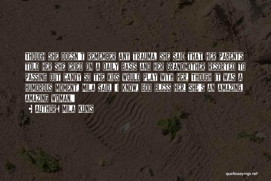Mila Kunis Quotes: Though She Doesn't Remember Any Trauma, She Said That Her Parents Told Her She Cried On A Daily Basis And