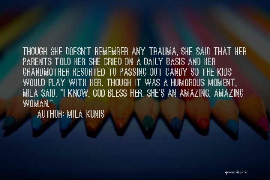 Mila Kunis Quotes: Though She Doesn't Remember Any Trauma, She Said That Her Parents Told Her She Cried On A Daily Basis And