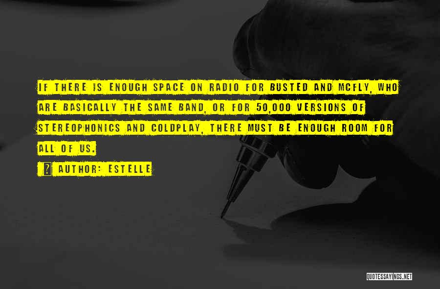 Estelle Quotes: If There Is Enough Space On Radio For Busted And Mcfly, Who Are Basically The Same Band, Or For 50,000