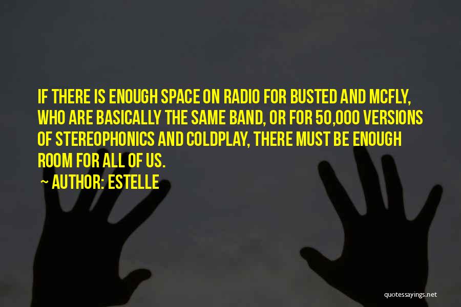 Estelle Quotes: If There Is Enough Space On Radio For Busted And Mcfly, Who Are Basically The Same Band, Or For 50,000