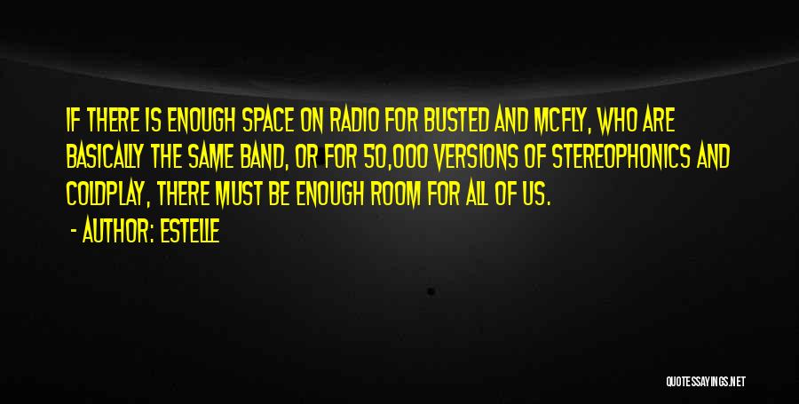 Estelle Quotes: If There Is Enough Space On Radio For Busted And Mcfly, Who Are Basically The Same Band, Or For 50,000