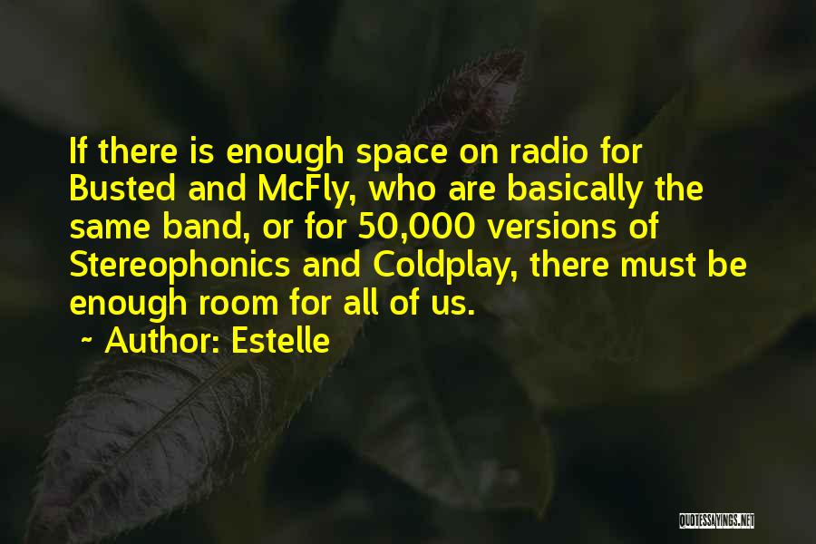 Estelle Quotes: If There Is Enough Space On Radio For Busted And Mcfly, Who Are Basically The Same Band, Or For 50,000