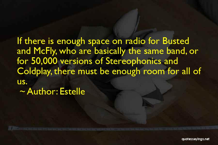 Estelle Quotes: If There Is Enough Space On Radio For Busted And Mcfly, Who Are Basically The Same Band, Or For 50,000