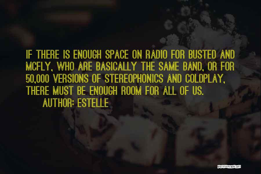 Estelle Quotes: If There Is Enough Space On Radio For Busted And Mcfly, Who Are Basically The Same Band, Or For 50,000