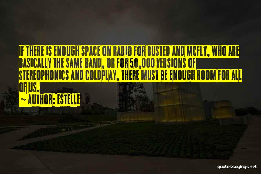 Estelle Quotes: If There Is Enough Space On Radio For Busted And Mcfly, Who Are Basically The Same Band, Or For 50,000