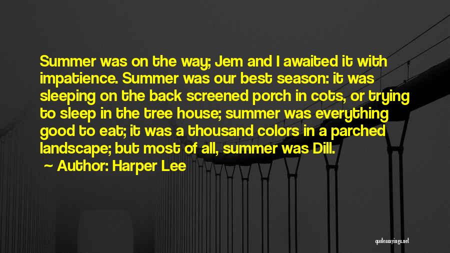 Harper Lee Quotes: Summer Was On The Way; Jem And I Awaited It With Impatience. Summer Was Our Best Season: It Was Sleeping