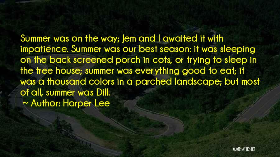 Harper Lee Quotes: Summer Was On The Way; Jem And I Awaited It With Impatience. Summer Was Our Best Season: It Was Sleeping