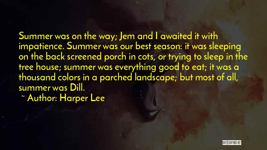 Harper Lee Quotes: Summer Was On The Way; Jem And I Awaited It With Impatience. Summer Was Our Best Season: It Was Sleeping