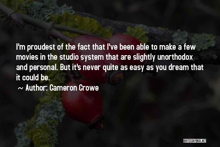 Cameron Crowe Quotes: I'm Proudest Of The Fact That I've Been Able To Make A Few Movies In The Studio System That Are