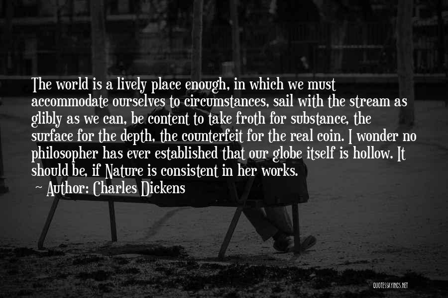 Charles Dickens Quotes: The World Is A Lively Place Enough, In Which We Must Accommodate Ourselves To Circumstances, Sail With The Stream As