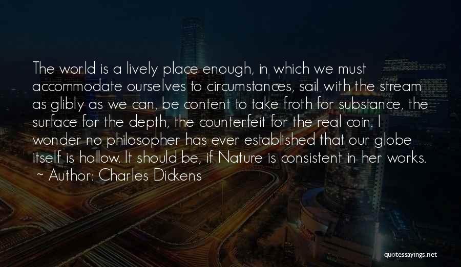 Charles Dickens Quotes: The World Is A Lively Place Enough, In Which We Must Accommodate Ourselves To Circumstances, Sail With The Stream As