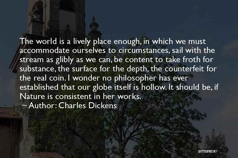 Charles Dickens Quotes: The World Is A Lively Place Enough, In Which We Must Accommodate Ourselves To Circumstances, Sail With The Stream As