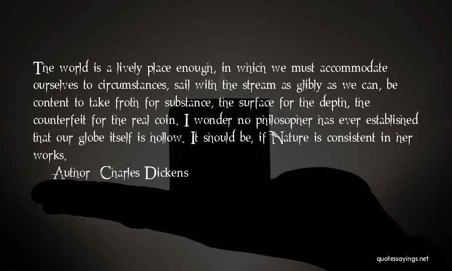 Charles Dickens Quotes: The World Is A Lively Place Enough, In Which We Must Accommodate Ourselves To Circumstances, Sail With The Stream As