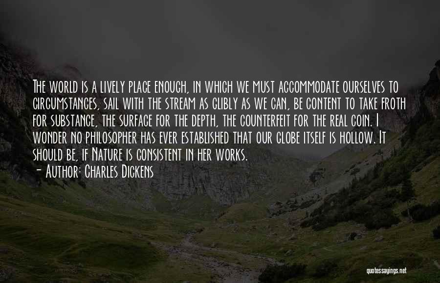 Charles Dickens Quotes: The World Is A Lively Place Enough, In Which We Must Accommodate Ourselves To Circumstances, Sail With The Stream As