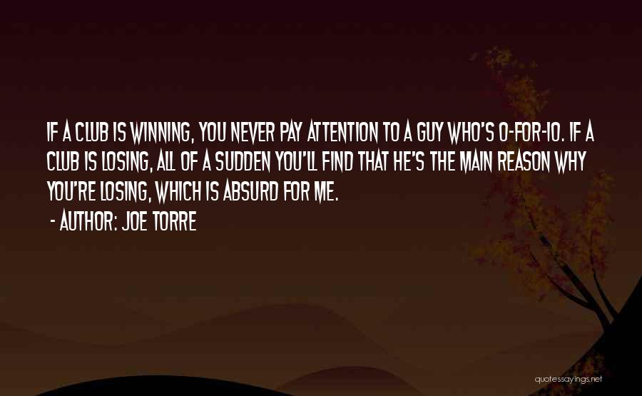 Joe Torre Quotes: If A Club Is Winning, You Never Pay Attention To A Guy Who's 0-for-10. If A Club Is Losing, All