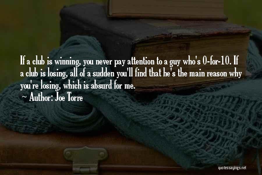 Joe Torre Quotes: If A Club Is Winning, You Never Pay Attention To A Guy Who's 0-for-10. If A Club Is Losing, All