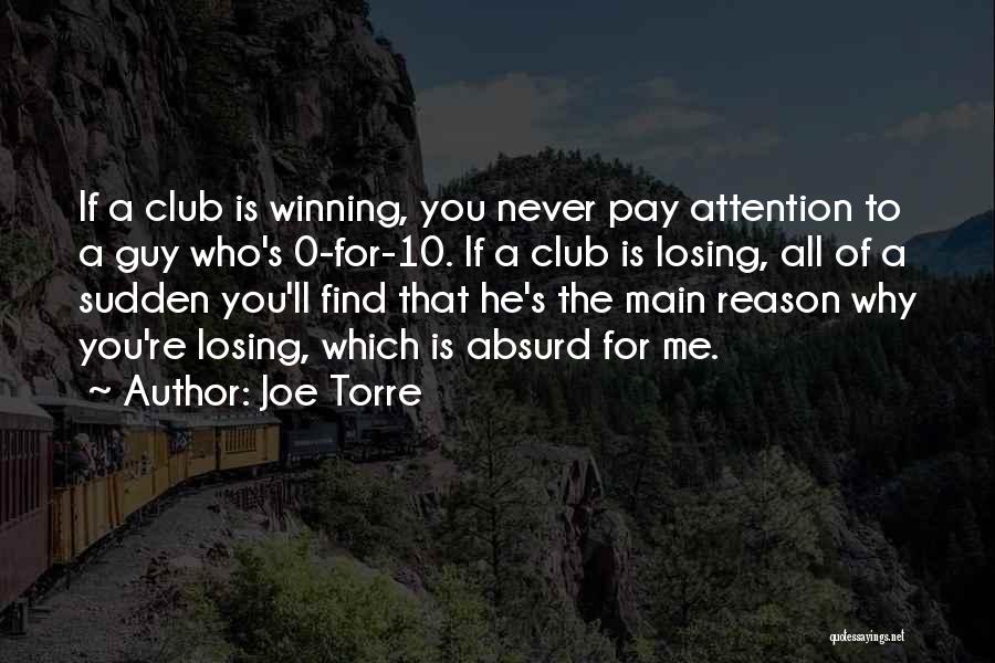 Joe Torre Quotes: If A Club Is Winning, You Never Pay Attention To A Guy Who's 0-for-10. If A Club Is Losing, All