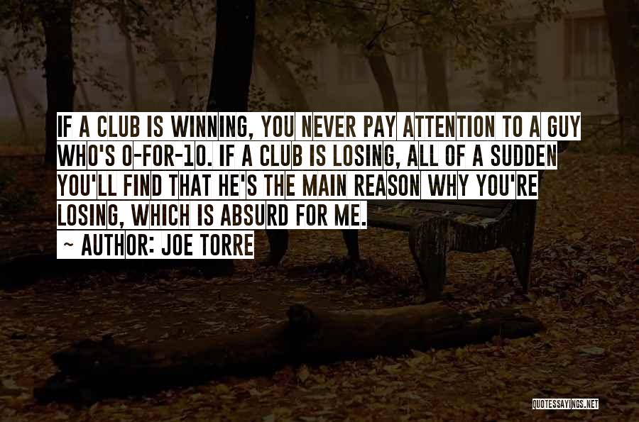 Joe Torre Quotes: If A Club Is Winning, You Never Pay Attention To A Guy Who's 0-for-10. If A Club Is Losing, All