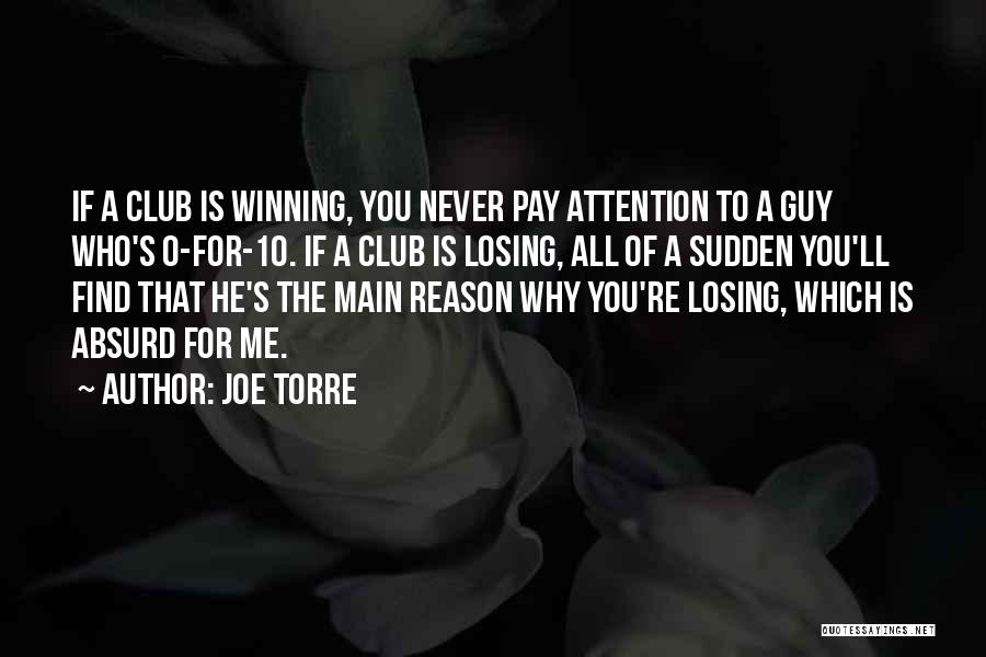 Joe Torre Quotes: If A Club Is Winning, You Never Pay Attention To A Guy Who's 0-for-10. If A Club Is Losing, All