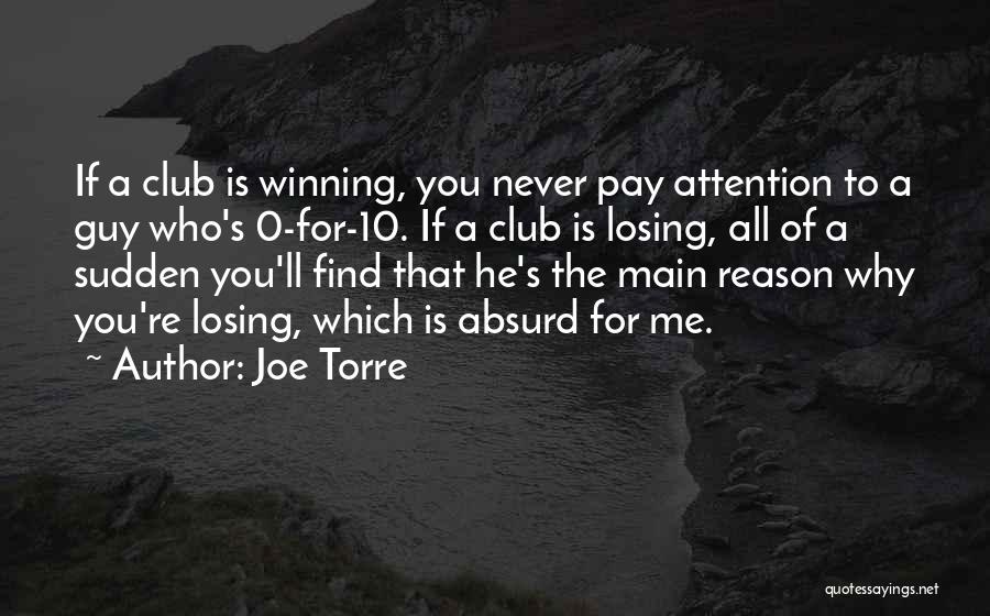 Joe Torre Quotes: If A Club Is Winning, You Never Pay Attention To A Guy Who's 0-for-10. If A Club Is Losing, All