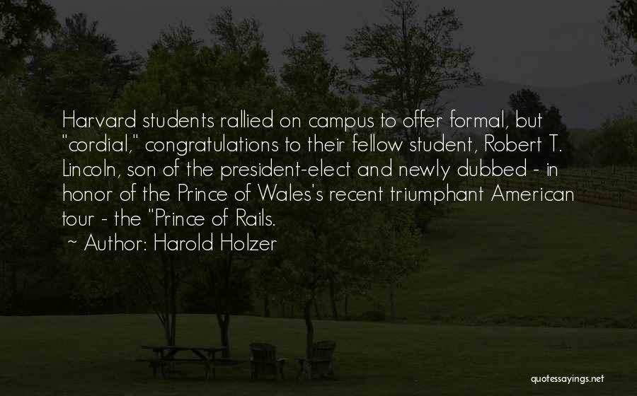 Harold Holzer Quotes: Harvard Students Rallied On Campus To Offer Formal, But Cordial, Congratulations To Their Fellow Student, Robert T. Lincoln, Son Of