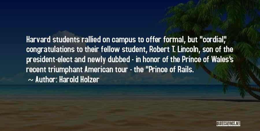 Harold Holzer Quotes: Harvard Students Rallied On Campus To Offer Formal, But Cordial, Congratulations To Their Fellow Student, Robert T. Lincoln, Son Of