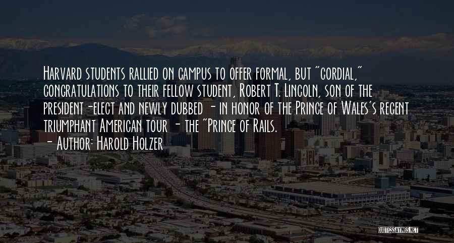 Harold Holzer Quotes: Harvard Students Rallied On Campus To Offer Formal, But Cordial, Congratulations To Their Fellow Student, Robert T. Lincoln, Son Of