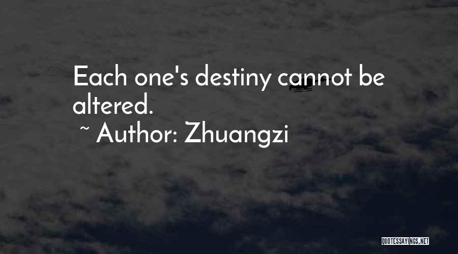 Zhuangzi Quotes: Each One's Destiny Cannot Be Altered.