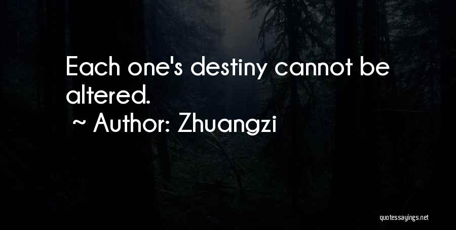 Zhuangzi Quotes: Each One's Destiny Cannot Be Altered.