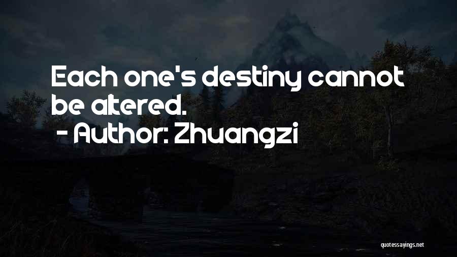 Zhuangzi Quotes: Each One's Destiny Cannot Be Altered.