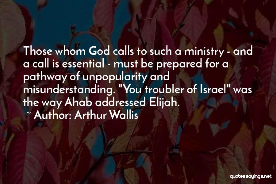 Arthur Wallis Quotes: Those Whom God Calls To Such A Ministry - And A Call Is Essential - Must Be Prepared For A