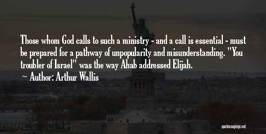 Arthur Wallis Quotes: Those Whom God Calls To Such A Ministry - And A Call Is Essential - Must Be Prepared For A