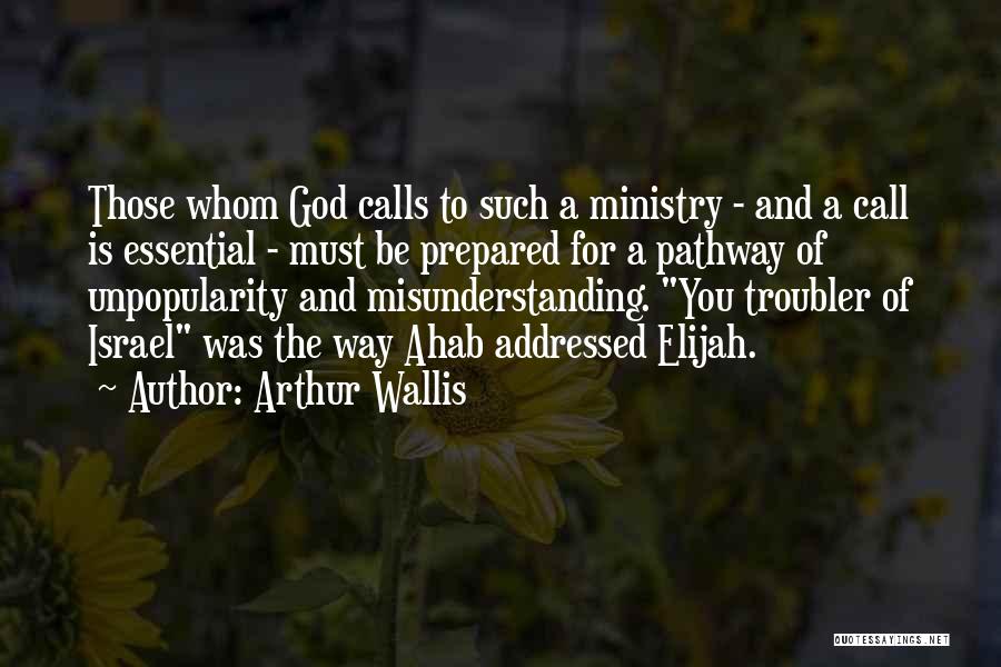 Arthur Wallis Quotes: Those Whom God Calls To Such A Ministry - And A Call Is Essential - Must Be Prepared For A