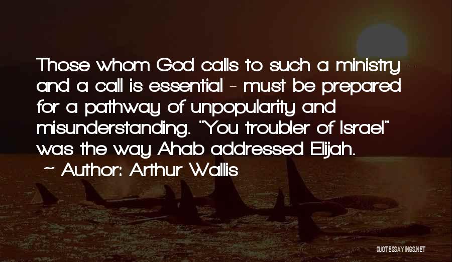 Arthur Wallis Quotes: Those Whom God Calls To Such A Ministry - And A Call Is Essential - Must Be Prepared For A