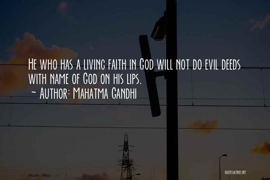Mahatma Gandhi Quotes: He Who Has A Living Faith In God Will Not Do Evil Deeds With Name Of God On His Lips.