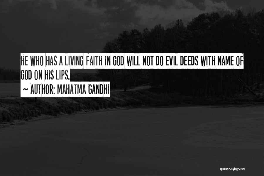 Mahatma Gandhi Quotes: He Who Has A Living Faith In God Will Not Do Evil Deeds With Name Of God On His Lips.