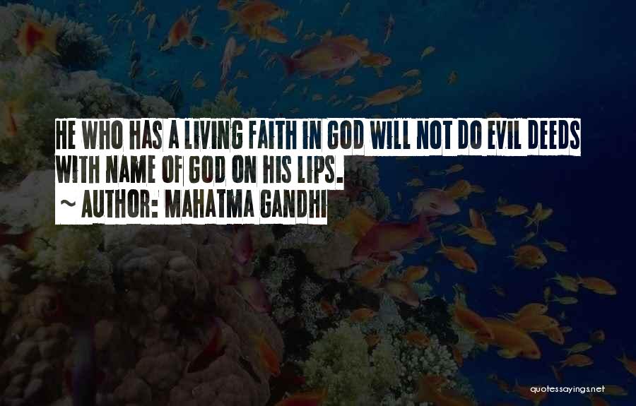 Mahatma Gandhi Quotes: He Who Has A Living Faith In God Will Not Do Evil Deeds With Name Of God On His Lips.